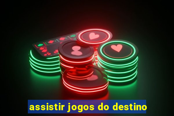 assistir jogos do destino